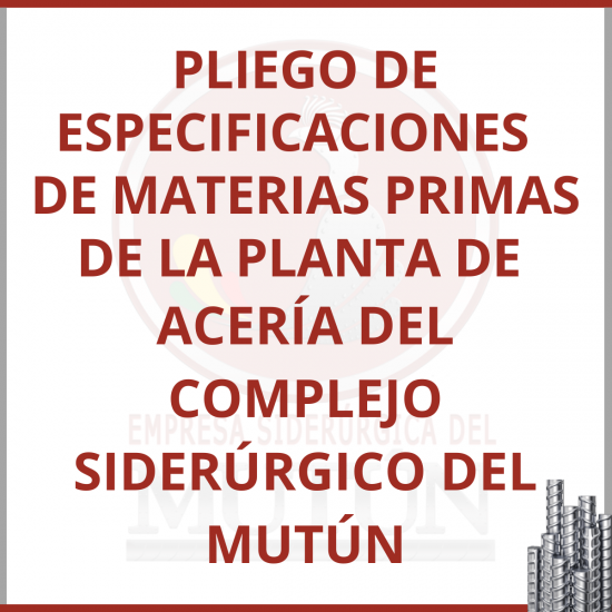 PLIEGO DE ESPECIFICACIONES   DE MATERIAS PRIMAS DE LA PLANTA DE  ACERÍA DEL COMPLEJO SIDERÚRGICO DEL MUTÚN  - Empresa Siderúrgica del Mutún