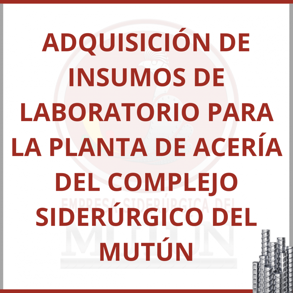 ADQUISICIÓN DE INSUMOS DE LABORATORIO PARA PLANTA DE ACERÍA DEL COMPLEJO SIDERÚRGICO DEL MUTÚN  - Empresa Siderúrgica del Mutún