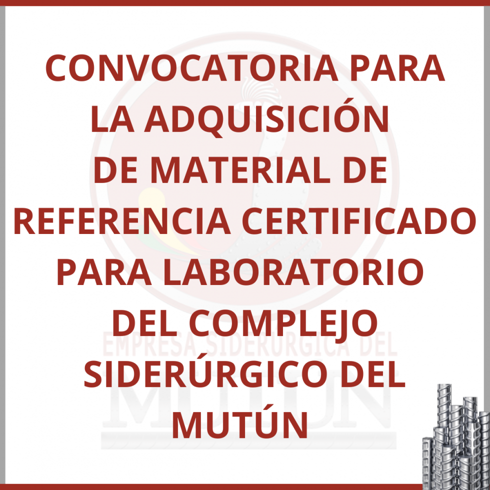  CONVOCATORIA PARA  LA ADQUISICIÓN  DE MATERIAL DE  REFERENCIA CERTIFICADO PARA LABORATORIO  DEL COMPLEJO SIDERÚRGICO DEL MUTÚN  - Empresa Siderúrgica del Mutún