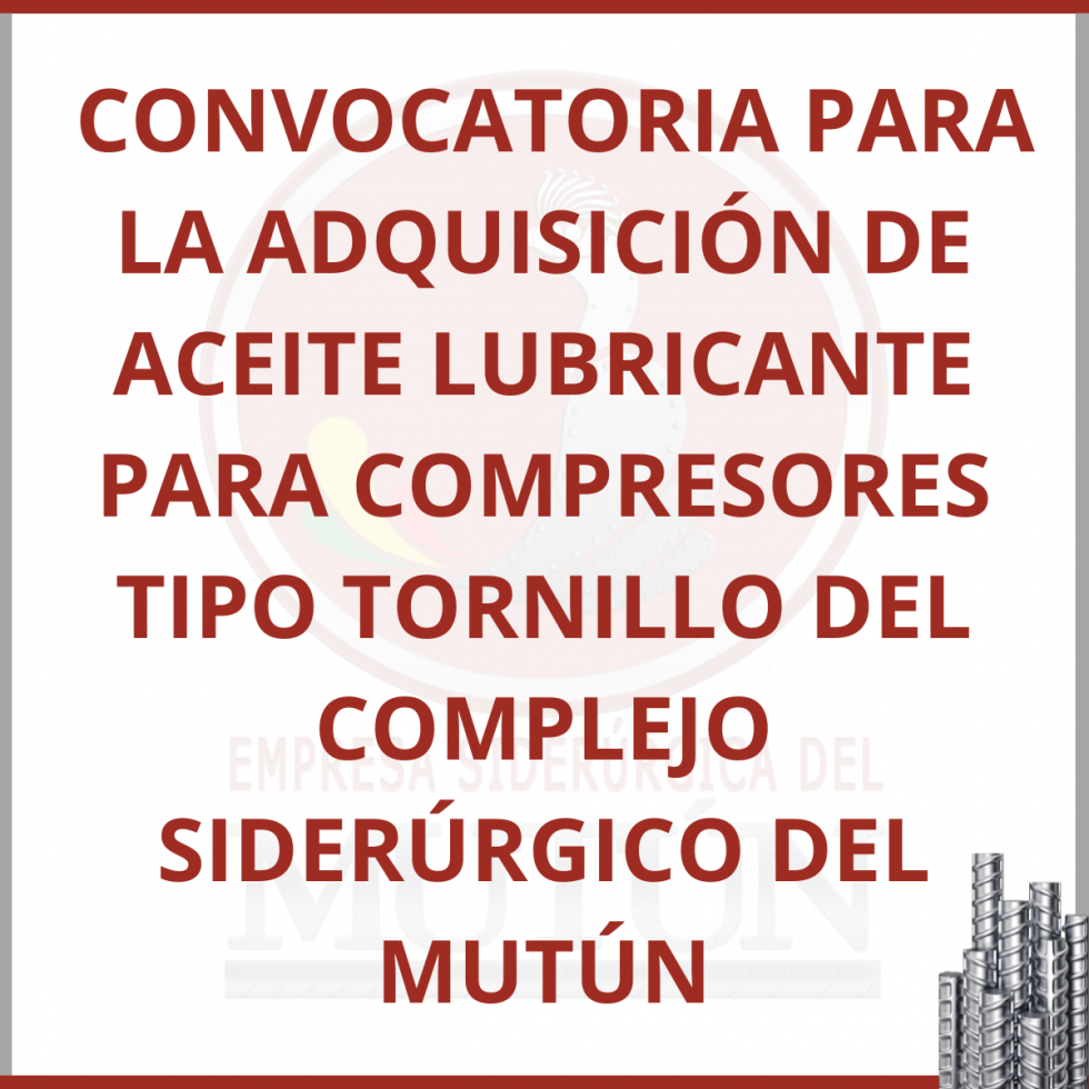 CONVOCATORIA PARA LA ADQUISICIÓN DE ACEITE LUBRICANTE PARA COMPRESORES TIPO TORNILLO DEL COMPLEJO SIDERÚRGICO DEL MUTÚN  - Empresa Siderúrgica del Mutún